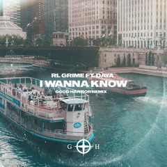 I Wanna Know - RL Grime feat. Daya (Good Harbor Remix)