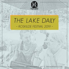The Lake Daily @ Roskilde Festival 2019 (fredag)