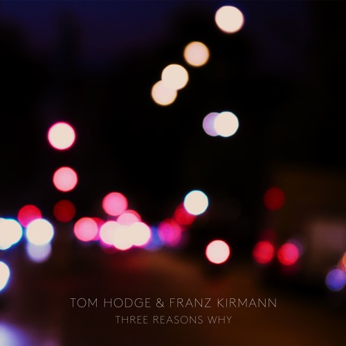 PREMIERE: Tom Hodge & Franz Kirmann - Three Reasons Why [1631]
