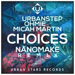 Urbanstep & Ohmie - Choices Ft. Micah Martin (Nanomake Remix)