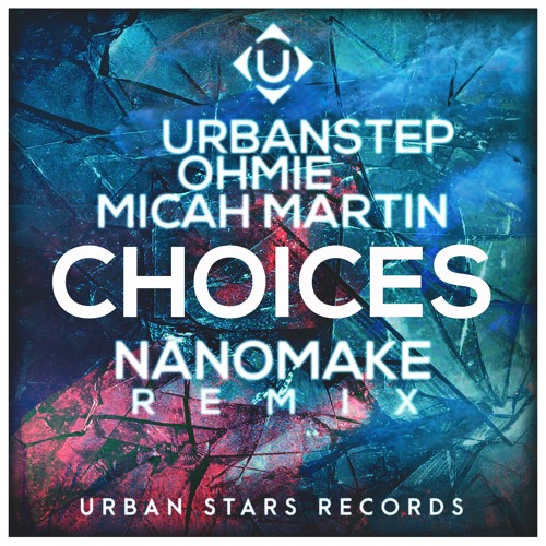 Urbanstep & Ohmie - Choices Ft. Micah Martin (Nanomake Remix)