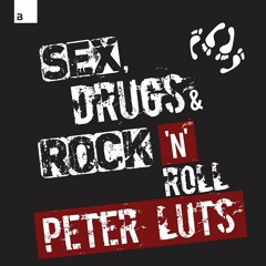 Peter Luts - Sex, Drugs & Rock 'n' Roll [Big & Dirty Records]