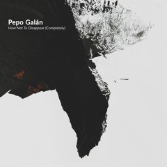 previews. Pepo Galán "How Not To Disappear (Completely)" - Album | Lᴏɴᴛᴀɴᴏ Series