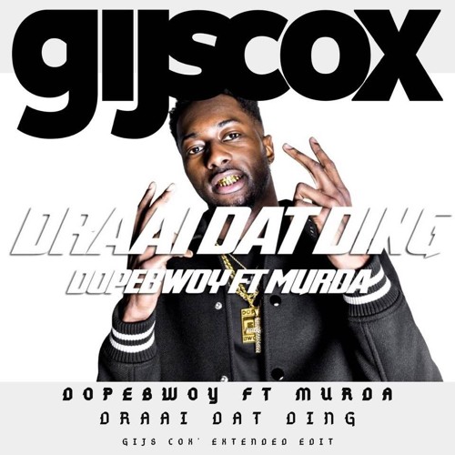 Stream Dopebwoy & Murda- Draai Dat Ding (Gijs Cox' Extended Edit) (Click  'FREE DOWNLOAD' FOR FULL TRACK) by Deejay-Gijs Cox (Official) | Listen  online for free on SoundCloud