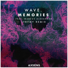 WAVE. - Memories (feat. Marcus Alexander) (JYRYMY Remix)