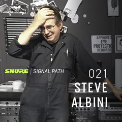 Signal Path Podcast 021 - Steve Albini