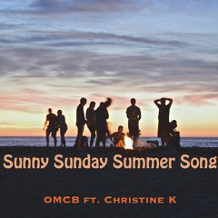 Sunny Sunday Summer Song - OMCB ft. Christine K