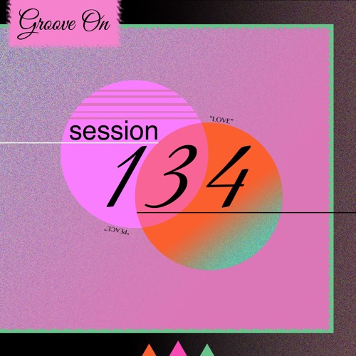 Groove On: Session 134