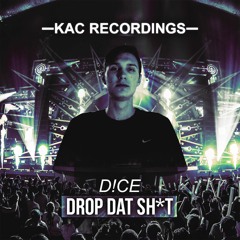 D!CE - DROP DAT SH*T