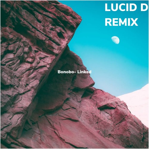 Bonobo-Linked (Lucid D Remix)