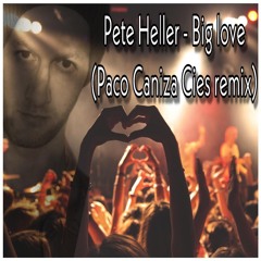Pete Heller - Big Love (Paco Caniza Cies Remix)
