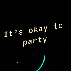 It's Okay To Party