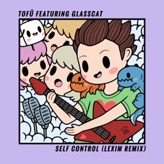 tofû - Self Control (LEXIM Remix) [feat. glasscat]