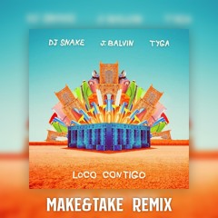 Dj Snake, J. Balvin, Tyga - Loco Contigo (Make & Take Remix)