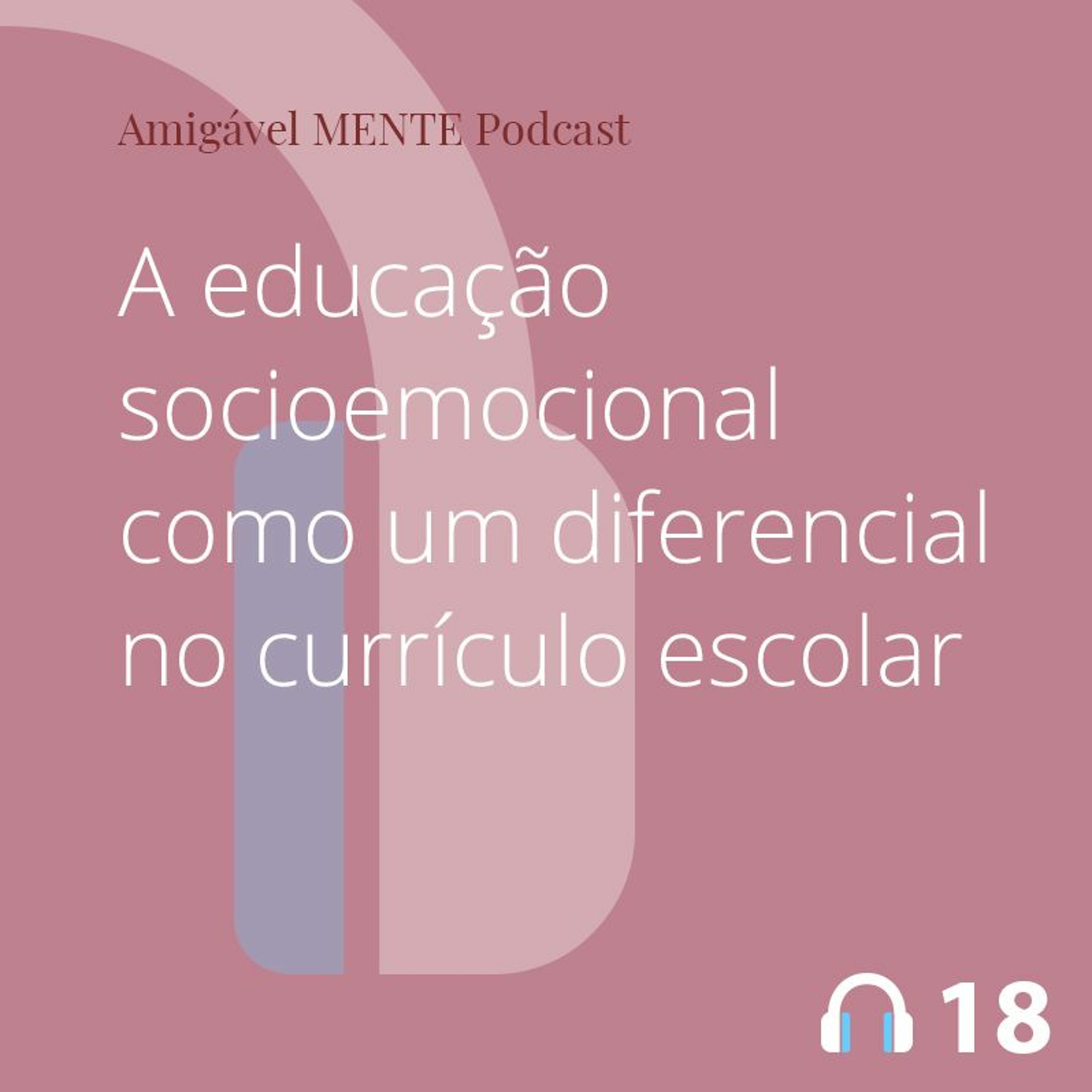 Amigável MENTE 18 - A educação socioemocional como um diferencial no currículo escolar