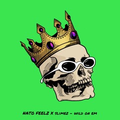 Nato Feelz x Slimez - Wild On Em