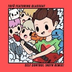 tofû - Self Control (NGYN Remix) [feat. glasscat]