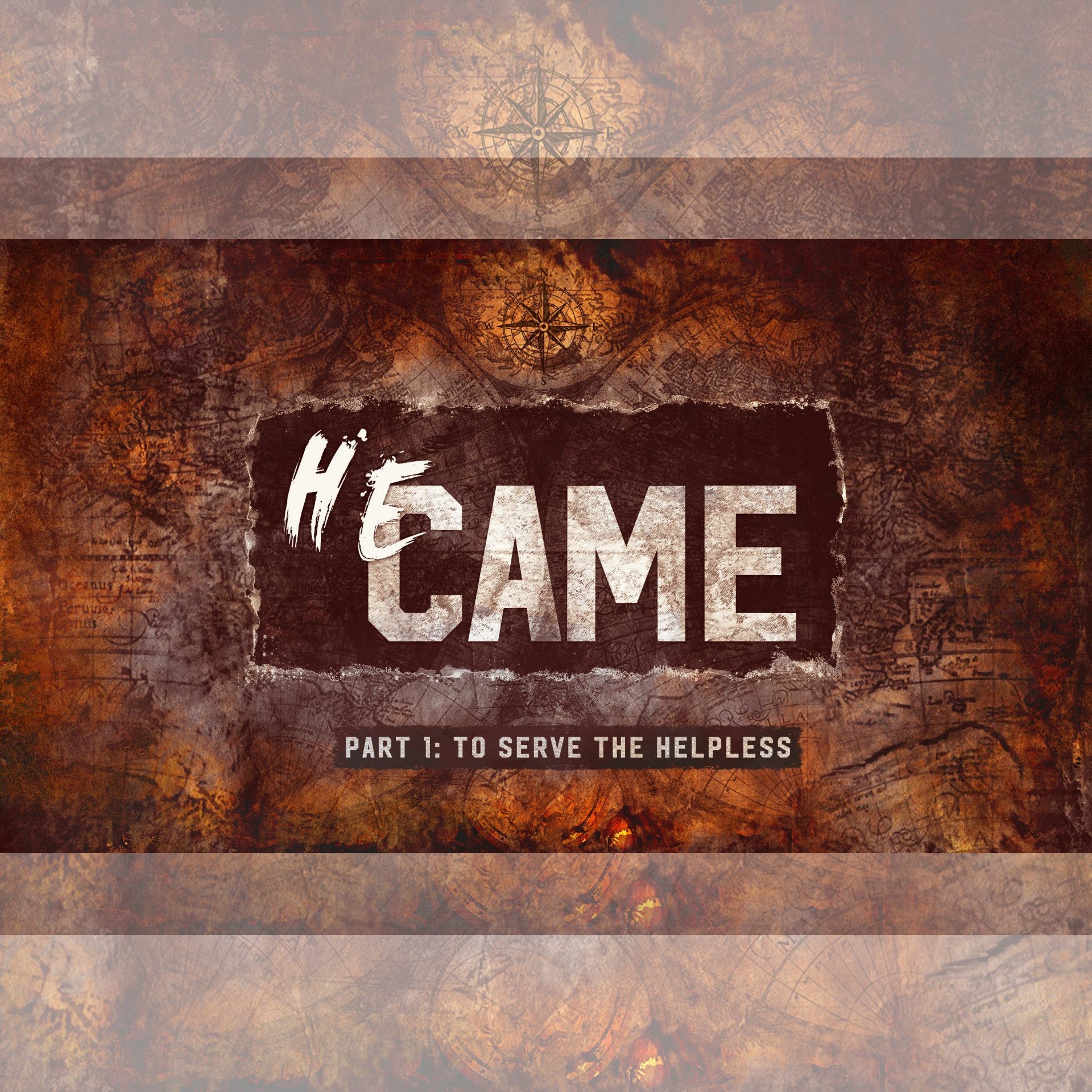 He Came, Part 1: Jesus Came to Serve the Helpless,  6.2.19