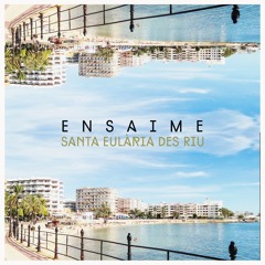 Ensaime - Santa Eulària Des Riu (Original Mix)
