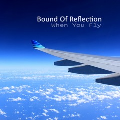 Bound of Reflection - When You Fly (Out now!)