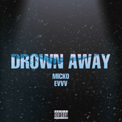 Evvv - Drown Away Remix (ft. Micko)[prod. Mega beats]