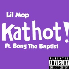 Lil Mop x Bong The Baptist - Kathot!