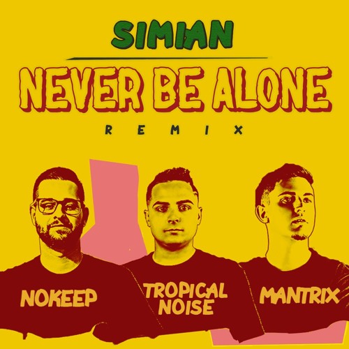 Nokeep, Mantrix & Tropical Noise - Never Be Alone (REMIX)[FREE DOWNLOAD]