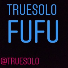 FuFu - Truesolo