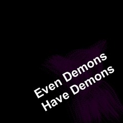Even Demons Have Demons (prod Sketchmyname)