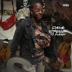 Dame - Stressin' To Flexin'