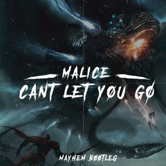 Malice - Cant Let You Go (Mayhem Bootleg)