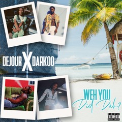 Dejour X Darkoo (weh you did deh)