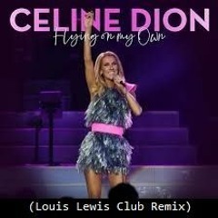 Celine Dion - Flying On My Own (Louis Lewis Club Remix)