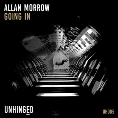 Allan Morrow - Going In [UNHINGED 005] *** FREE DOWNLOAD***