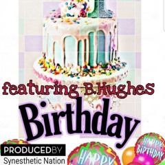 Birthday....Big Chi x SLO Mo x B.Hughes