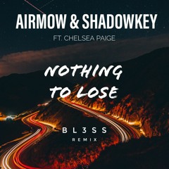 AIRMOW & SHADOWKEY ft.Chelsea Paige - Nothing to lose (B L 3 S S  Remix)