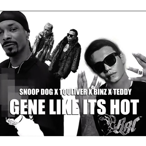 TOULIVER X BINZ X SNOOP DOG - GENE LIKE ITS HOT (FT TEDDY DOOX)