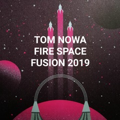Tom Nowa - Fire Space Fusion 2019