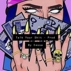 Talk Your Shit (Instrumental) - PROD By Eessa