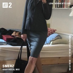 Smerz on NTS - Sexy Vocal Mix 09.04.19