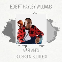 B.o.B - Airplanes ft. Hayley Williams (Rogerson Bootleg)