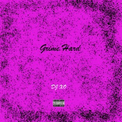 Grime Hard (DJ XO) Just Released
