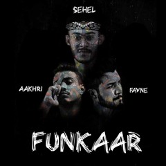 FUNKAAR - RAP SONG - SEHEL X AAKHRI X FAYNE
