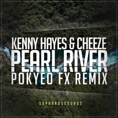 Kenny Hayes & Cheeze - Pearl River (Pokyeo FX Remix) **FREE DOWNLOAD**