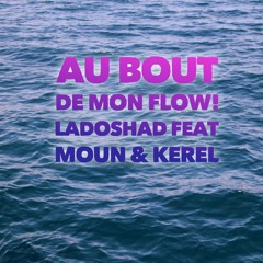 LADOSHAD feat  MOUN & KEREL  "AU BOUT DE MON FLOW "