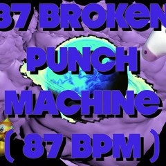87 Broken Punch Machine (87BPM)