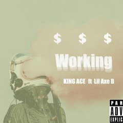 King Ace x Lil Axe B- Working