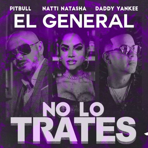 no lo trates remix (rica y apretadita) - El General Natti Natasha Pitbull Daddy yankee