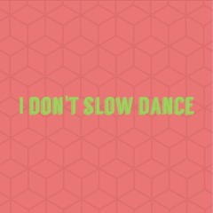 I Don't Slow Dance (CLIP)