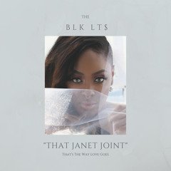 The BLK LT$ - That Janet Joint [THATS THE WAY LOVE GOES]